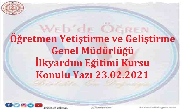 Öğretmen Yetiştirme ve Geliştirme Genel Müdürlüğü İlkyardım Eğitimi Kursu Konulu Yazı 23.02.2021