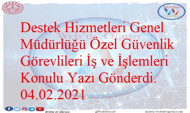 Destek Hizmetleri Genel Müdürlüğü Özel Güvenlik Görevlileri İş ve İşlemleri Konulu Yazı Gönderdi. 04.02.2021