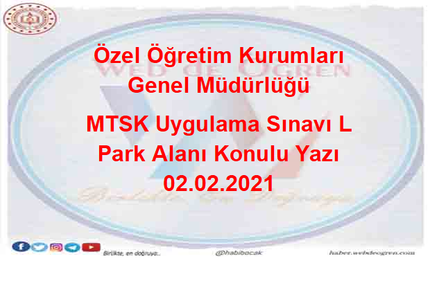 Özel Öğretim Kurumları Genel Müdürlüğü MTSK Uygulama Sınavı L Park Alanı Konulu Yazı 02.02.2021