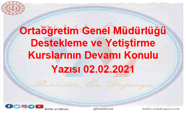 Ortaöğretim Genel Müdürlüğü Destekleme ve Yetiştirme Kurslarının Devamı Konulu Yazısı 02.02.2021