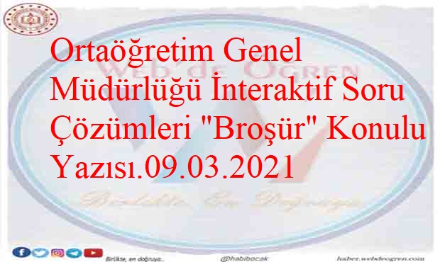 Ortaöğretim Genel Müdürlüğü İnteraktif Soru Çözümleri “Broşür” Konulu Yazısı.09.03.2021