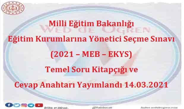 Milli Eğitim Bakanlığı Eğitim Kurumlarına Yönetici Seçme Sınavı (2021 – MEB – EKYS) Temel Soru Kitapçığı ve Cevap Anahtarı Yayımlandı 14.03.2021