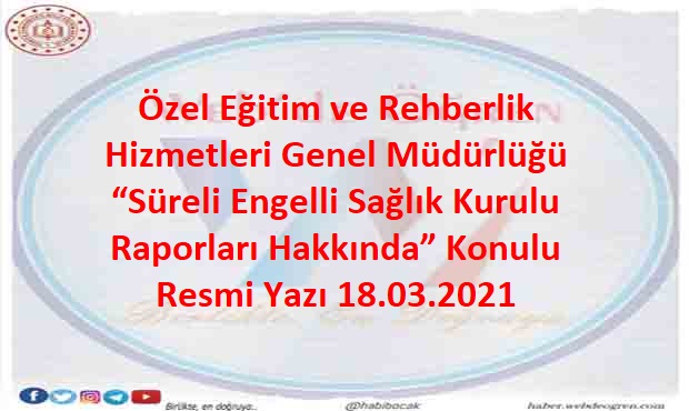 Özel Eğitim ve Rehberlik Hizmetleri Genel Müdürlüğü “Süreli Engelli Sağlık Kurulu Raporları Hakkında” Konulu Resmi Yazı 18.03.2021