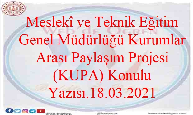 Meslekî ve Teknik Eğitim Genel Müdürlüğü Kurumlar Arası Paylaşım Projesi (KUPA) Konulu Yazısı.18.03.2021