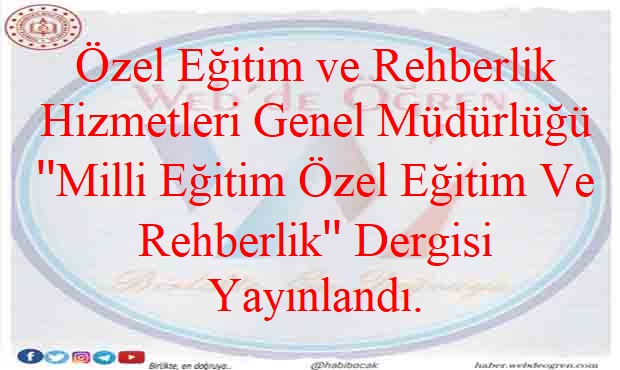 Özel Eğitim ve Rehberlik Hizmetleri Genel Müdürlüğü ”Milli Eğitim Özel Eğitim Ve Rehberlik” Dergisi Yayınlandı.