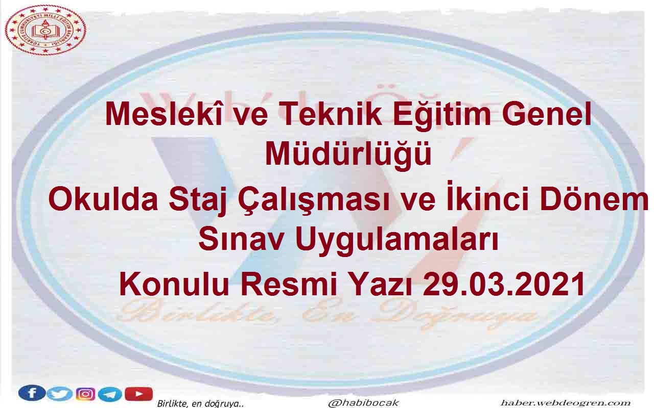 Meslekî ve Teknik Eğitim Genel Müdürlüğü Okulda Staj Çalışması ve İkinci Dönem Sınav Uygulamaları Konulu Resmi Yazı 29.03.2021