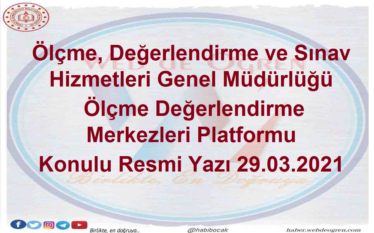 Ölçme, Değerlendirme ve Sınav Hizmetleri Genel Müdürlüğü Ölçme Değerlendirme Merkezleri Platformu Konulu Resmi Yazı 29.03.2021
