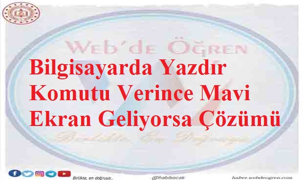 Bilgisayarda Yazdır Komutu Verince Mavi Ekran Geliyorsa Çözümü