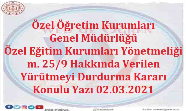 Özel Öğretim Kurumları Genel Müdürlüğü Özel Eğitim Kurumları Yönetmeliği m. 25/9 Hakkında Verilen Yürütmeyi Durdurma Kararı Konulu Yazı 02.03.2021