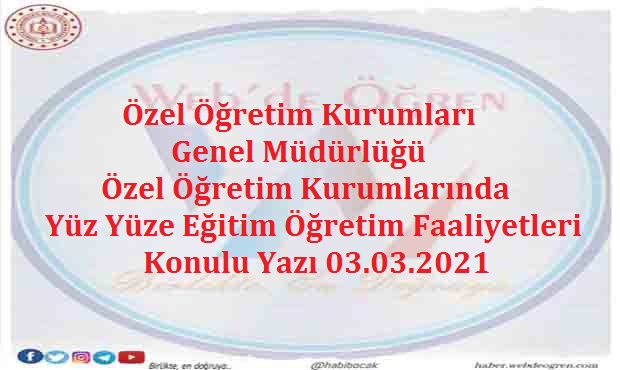 Özel Öğretim Kurumları Genel Müdürlüğü Özel Öğretim Kurumlarında Yüz Yüze Eğitim Öğretim Faaliyetleri Konulu Yazı 03.03.2021