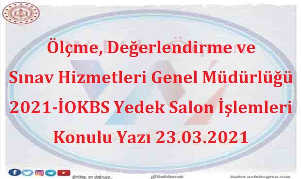 Ölçme, Değerlendirme ve Sınav Hizmetleri Genel Müdürlüğü 2021-İOKBS Yedek Salon İşlemleri Konulu Yazı 23.03.2021