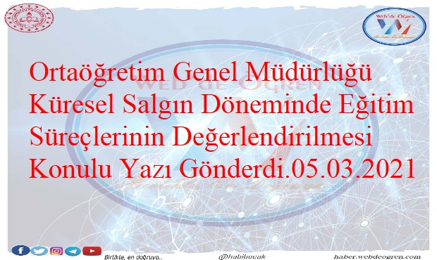 Ortaöğretim Genel Müdürlüğü Küresel Salgın Döneminde Eğitim Süreçlerinin Değerlendirilmesi Konulu Yazı Gönderdi.05.03.2021