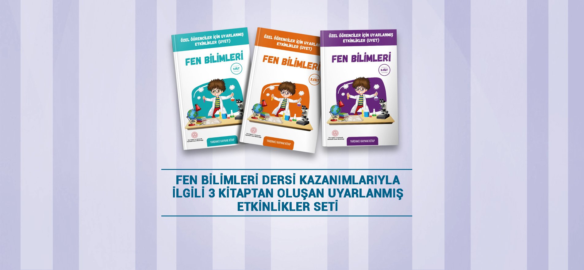 Özel Öğrenciler İçin Uyarlanmış Etkinliklerle Desteklenen Fen Bilimleri Kitap Seti Yayinda.