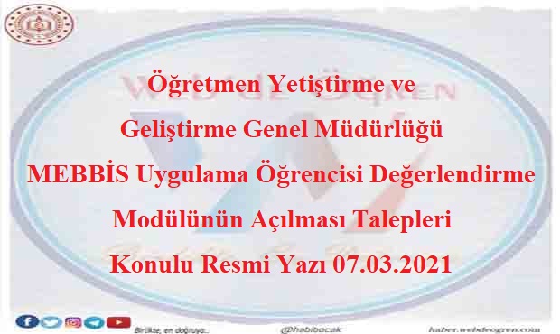 Öğretmen Yetiştirme ve Geliştirme Genel Müdürlüğü MEBBİS Uygulama Öğrencisi Değerlendirme Modülünün Açılması Talepleri Konulu Resmi Yazı 07.04.2021