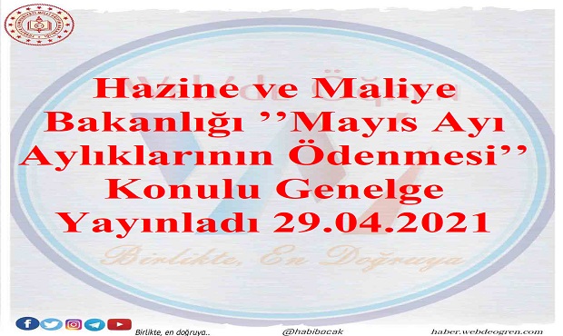 Hazine ve Maliye Bakanlığı ’’Mayıs Ayı Aylıklarının Ödenmesi’’ Konulu Genelge Yayınladı 29.04.2021