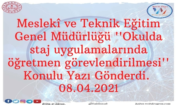 Meslekî ve Teknik Eğitim Genel Müdürlüğü ”Okulda staj uygulamalarında öğretmen görevlendirilmesi” Konulu Yazı Gönderdi. 8.04.2021
