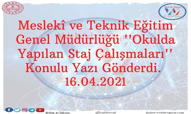 Meslekî ve Teknik Eğitim Genel Müdürlüğü ”Okulda Yapılan Staj Çalışmaları” Konulu Yazı Gönderdi. 16.04.2021
