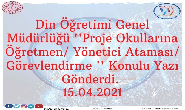 Din Öğretimi Genel Müdürlüğü ”Proje Okullarına Öğretmen/ Yönetici Ataması/ Görevlendirme ” Konulu Yazı Gönderdi. 15.04.2021