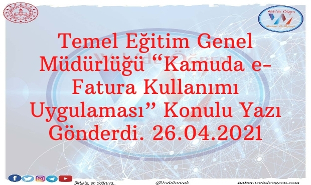 Temel Eğitim Genel Müdürlüğü “Kamuda e-Fatura Kullanımı Uygulaması” Konulu Yazı Gönderdi. 26.04.2021