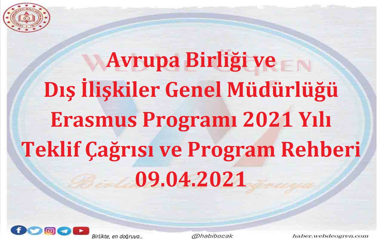 Avrupa Birliği ve Dış İlişkiler Genel Müdürlüğü Erasmus Programı 2021 Yılı Teklif Çağrısı ve Program Rehberi 09.04.2021