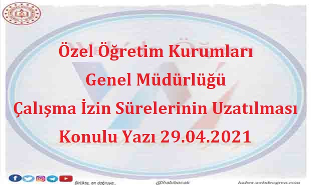 Özel Öğretim Kurumları Genel Müdürlüğü Çalışma İzin Sürelerinin Uzatılması Konulu Yazı 29.04.2021