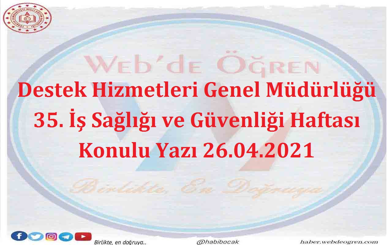 Destek Hizmetleri Genel Müdürlüğü 35. İş Sağlığı ve Güvenliği Haftası Konulu Yazı 26.04.2021