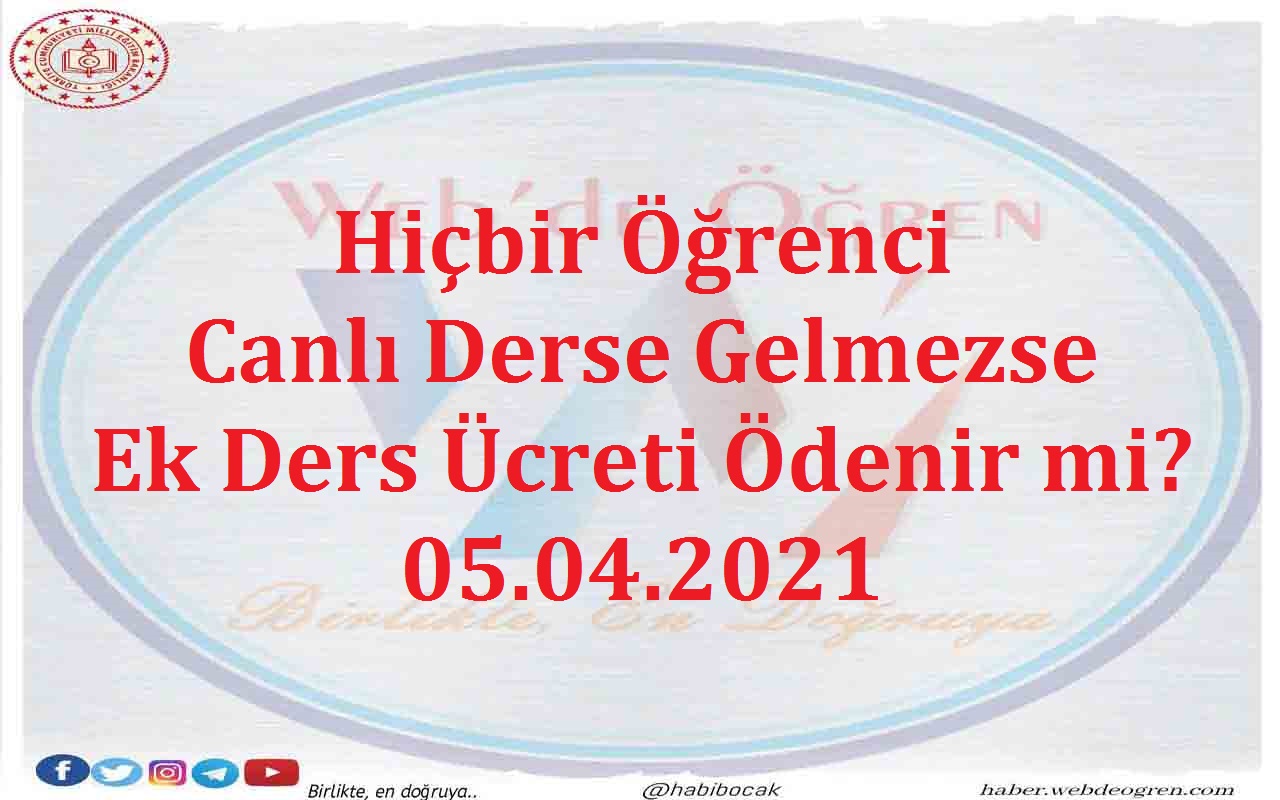 Hiçbir Öğrenci Canlı Derse Gelmezse Ek Ders Ücreti Ödenir mi? 05.04.2021
