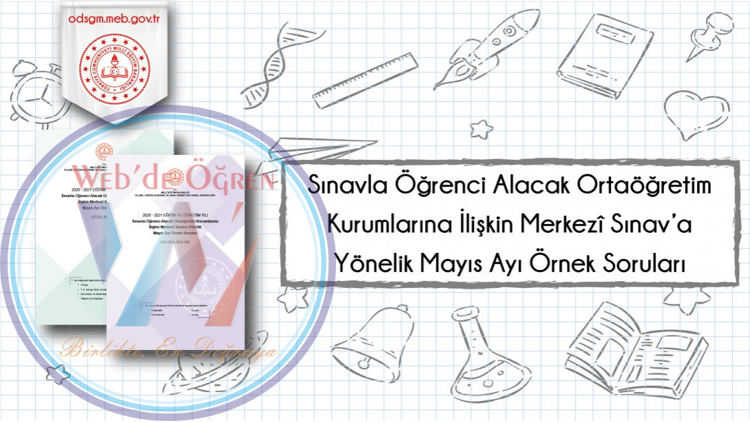 Sınavla Öğrenci Alacak Ortaöğretim Kurumlarına İlişkin Merkezî Sınav’a Yönelik Mayıs Ayı Örnek Soruları Yayımlandı.