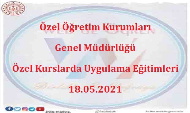 Özel Öğretim Kurumları Genel Müdürlüğü Özel Kurslarda Uygulama Eğitimleri 18.05.2021