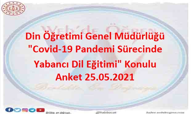Din Öğretimi Genel Müdürlüğü “Covid-19 Pandemi Sürecinde Yabancı Dil Eğitimi” Konulu Anket 25.05.2021