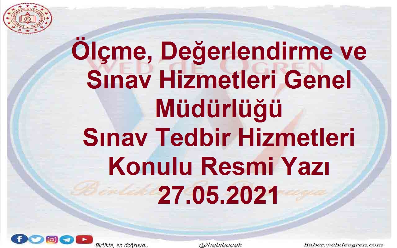 Ölçme, Değerlendirme ve Sınav Hizmetleri Genel Müdürlüğü Sınav Tedbir Hizmetleri Konulu Resmi Yazı 27.05.2021