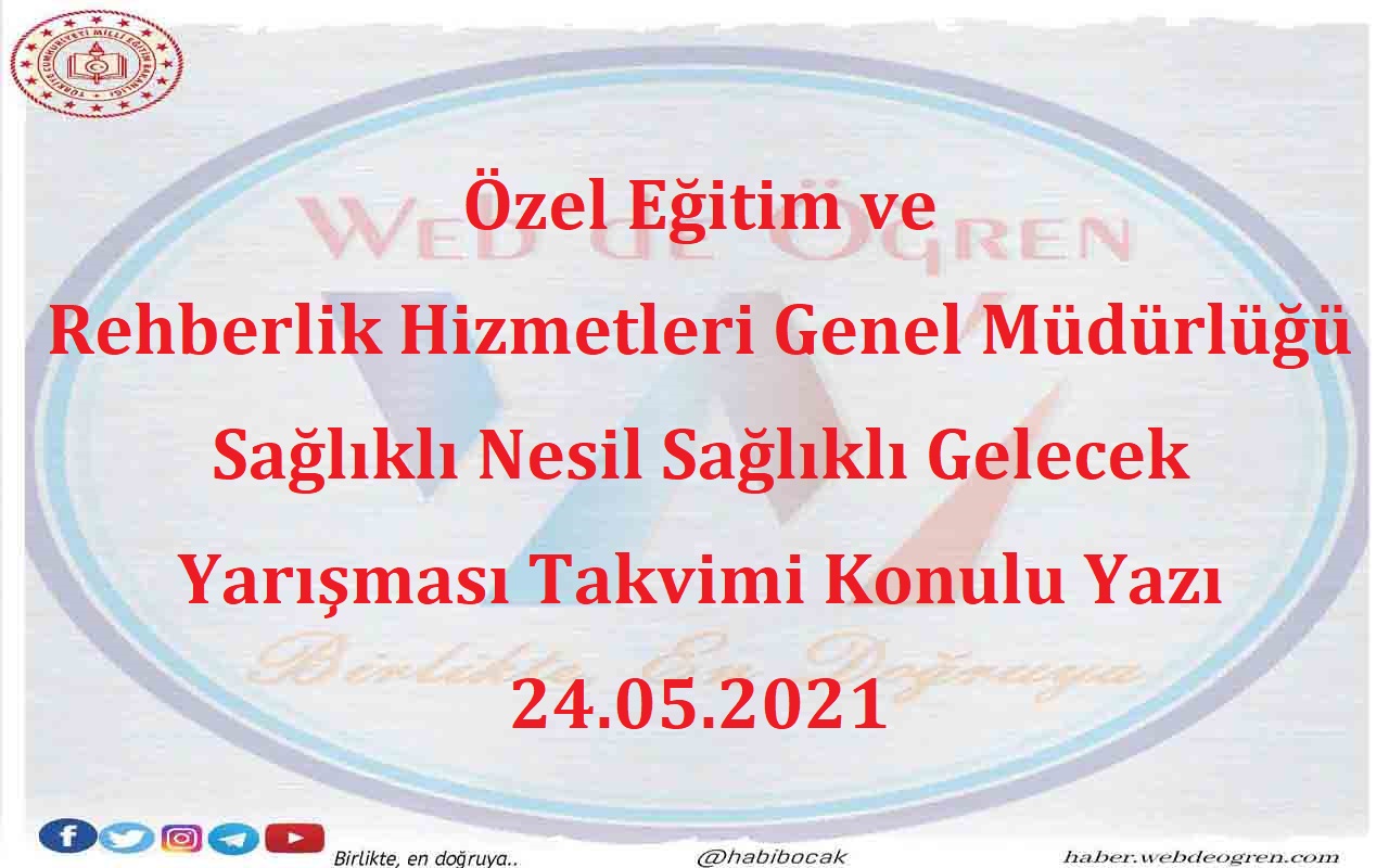 Özel Eğitim ve Rehberlik Hizmetleri Genel Müdürlüğü Sağlıklı Nesil Sağlıklı Gelecek Yarışması Takvimi Konulu Yazı 24.05.2021
