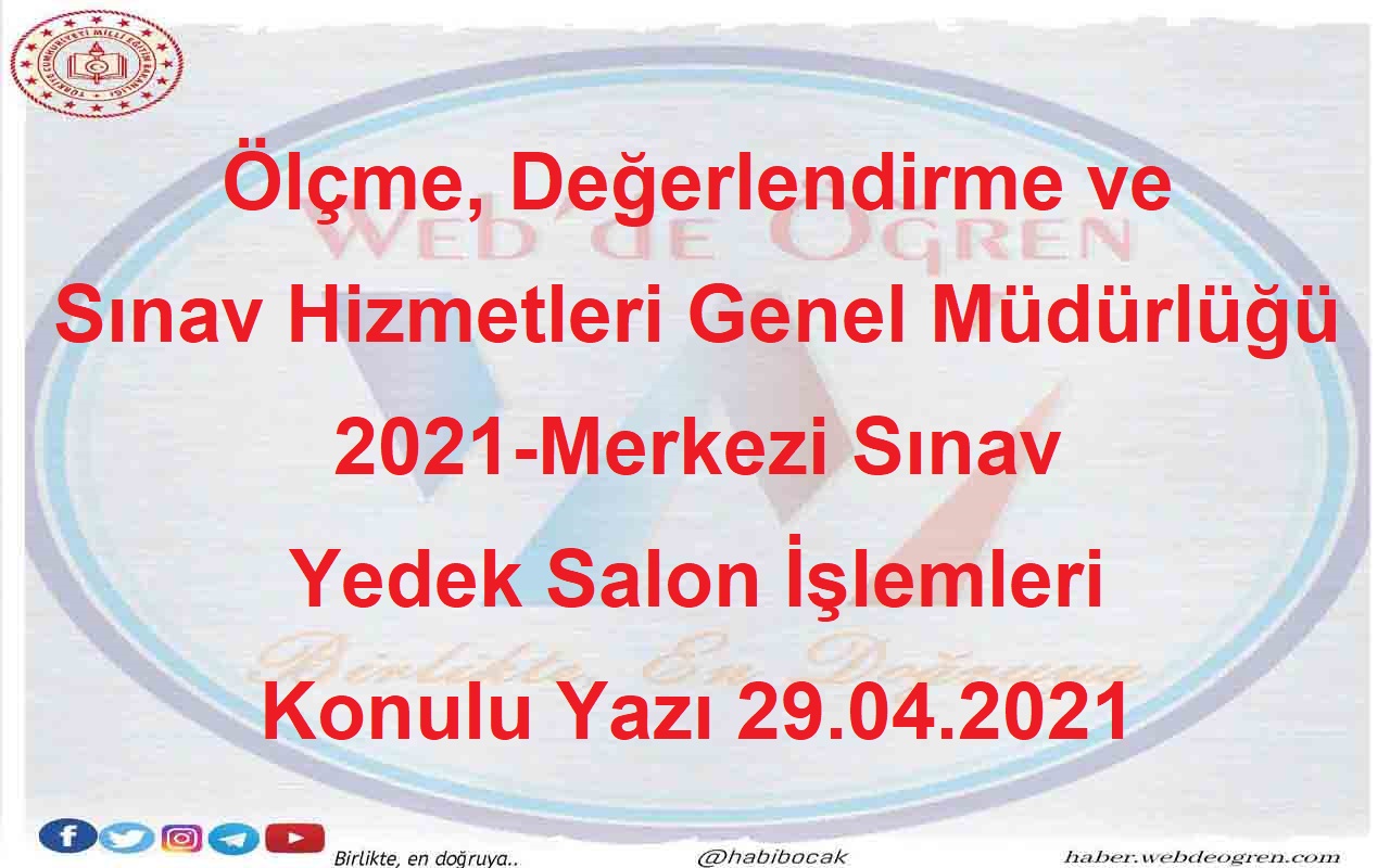 Ölçme, Değerlendirme ve Sınav Hizmetleri Genel Müdürlüğü 2021-Merkezi Sınav Yedek Salon İşlemleri Konulu Yazı 29.04.2021