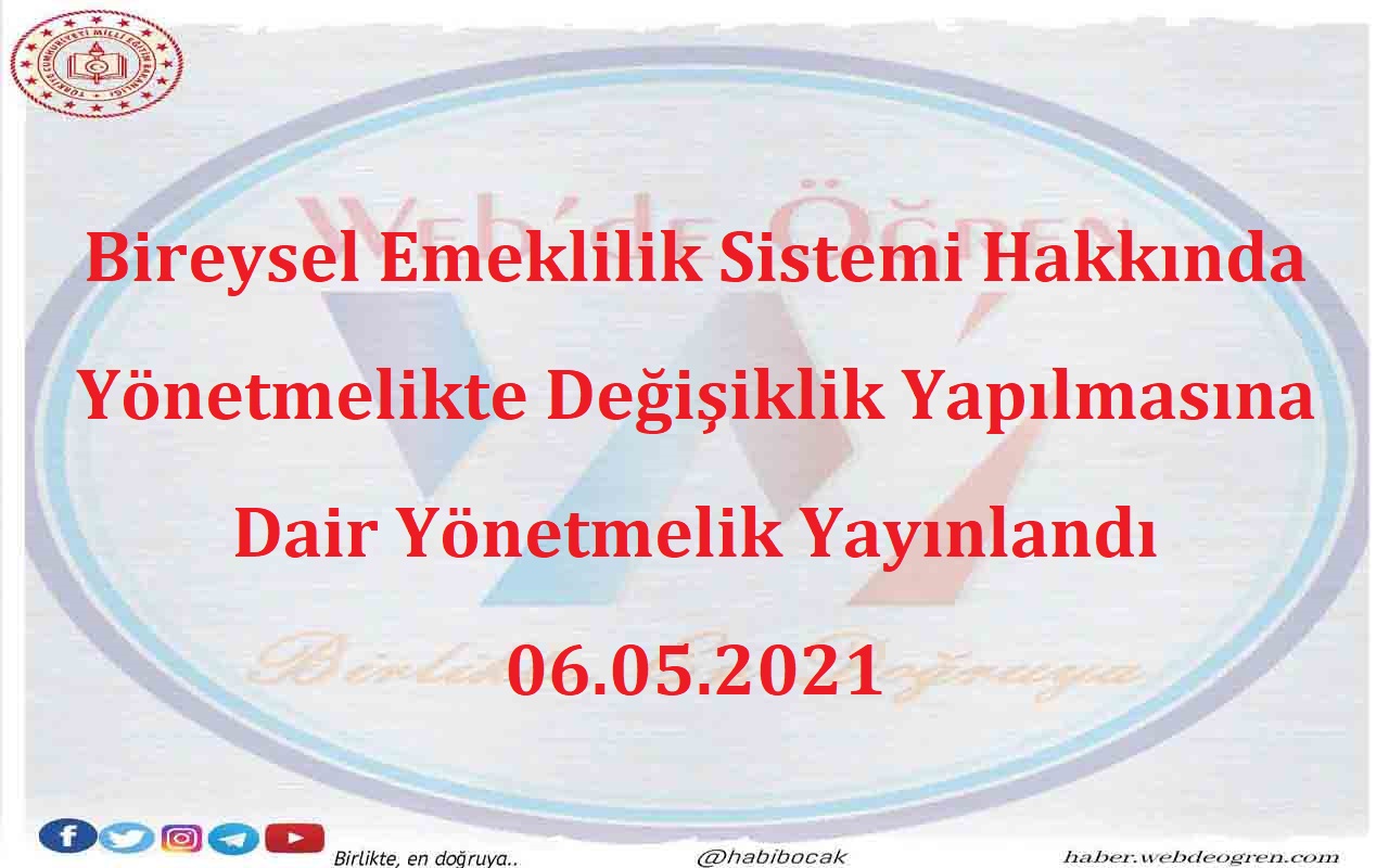 Bireysel Emeklilik Sistemi Hakkında Yönetmelikte Değişiklik Yapılmasına Dair Yönetmelik Yayınlandı 06.05.2021