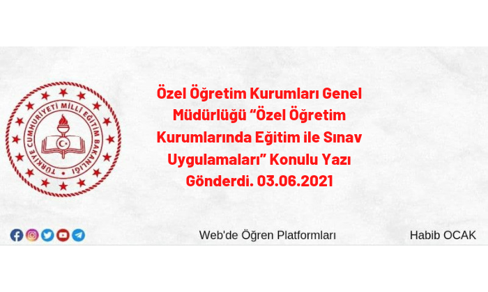 Özel Öğretim Kurumları Genel Müdürlüğü “Özel Öğretim Kurumlarında Eğitim ile Sınav Uygulamaları” Konulu Yazı Gönderdi. 03.06.2021