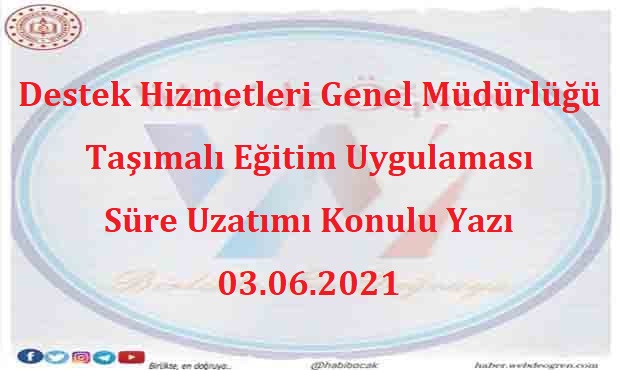 Destek Hizmetleri Genel Müdürlüğü Taşımalı Eğitim Uygulaması Süre Uzatımı Konulu Yazı 03.06.2021