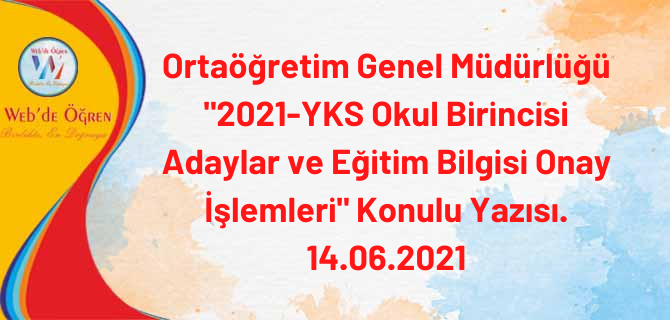 Ortaöğretim Genel Müdürlüğü “2021-YKS Okul Birincisi Adaylar ve Eğitim Bilgisi Onay İşlemleri” Konulu Yazısı. 14.06.2021