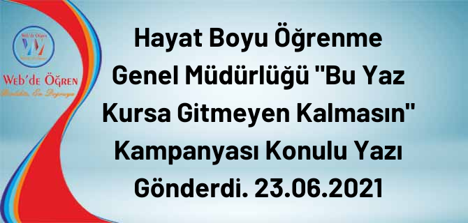 Hayat Boyu Öğrenme Genel Müdürlüğü “Bu Yaz Kursa Gitmeyen Kalmasın” Kampanyası Konulu Yazı Gönderdi. 23.06.2021