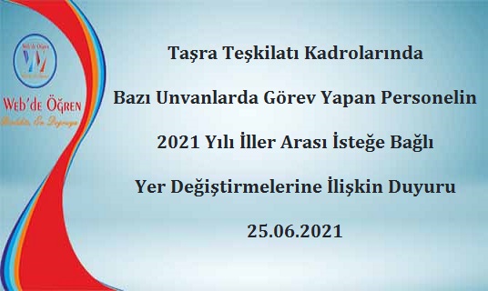 Taşra Teşkilatı Kadrolarında Bazı Unvanlarda Görev Yapan Personelin 2021 Yılı İller Arası İsteğe Bağlı Yer Değiştirmelerine İlişkin Duyuru 25.06.2021
