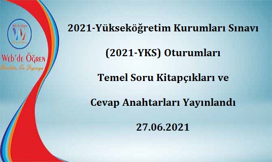 2021-Yükseköğretim Kurumları Sınavı (2021-YKS) Oturumları Temel Soru Kitapçıkları ve Cevap Anahtarları Yayınlandı 27.06.2021