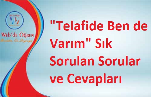 “Telafide Ben de Varım” Sık Sorulan Sorular ve Cevapları