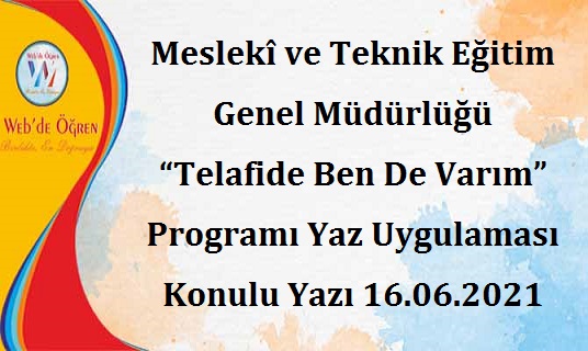 Meslekî ve Teknik Eğitim Genel Müdürlüğü “Telafide Ben De Varım” Programı Yaz Uygulaması Konulu Yazı 16.06.2021