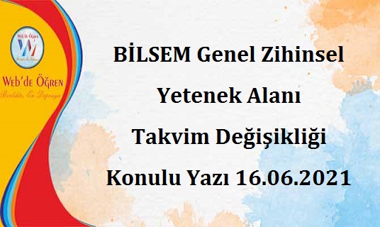 BİLSEM Genel Zihinsel Yetenek Alanı Takvim Değişikliği Konulu Yazı 16.06.2021