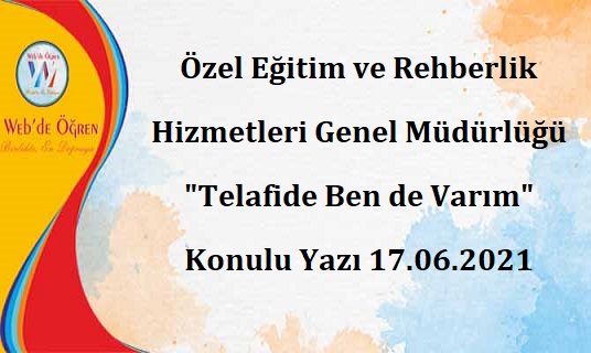Özel Eğitim ve Rehberlik Hizmetleri Genel Müdürlüğü “Telafide Ben de Varım” Konulu Yazı 17.06.2021