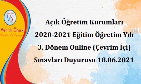 Açık Öğretim Kurumları 2020-2021 Eğitim Öğretim Yılı 3. Dönem Online (Çevrim İçi) Sınavları Duyurusu 18.06.2021