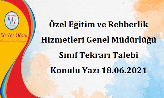 Özel Eğitim ve Rehberlik Hizmetleri Genel Müdürlüğü Sınıf Tekrarı Talebi Konulu Yazı 18.06.2021