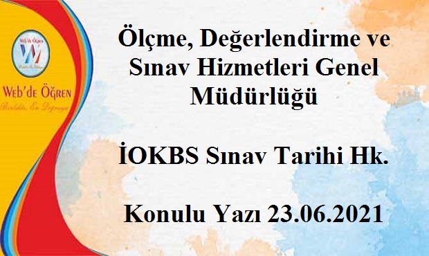Ölçme, Değerlendirme ve Sınav Hizmetleri Genel Müdürlüğü İOKBS Sınav Tarihi Hk. Konulu Yazı 23.06.2021