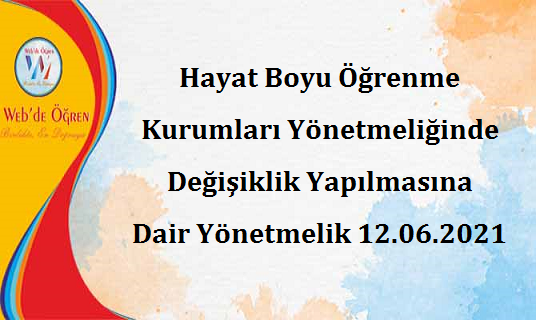 Hayat Boyu Öğrenme Kurumları Yönetmeliğinde Değişiklik Yapılmasına Dair Yönetmelik 12.06.2021