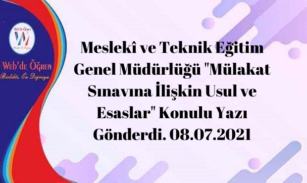 Meslekî ve Teknik Eğitim Genel Müdürlüğü “Mülakat Sınavına İlişkin Usul ve Esaslar” Konulu Yazı Gönderdi. 08.07.2021