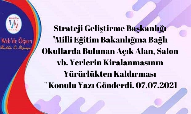 Strateji Geliştirme Başkanlığı “Milli Eğitim Bakanlığına Bağlı Okullarda Bulunan Açık Alan, Salon vb. Yerlerin Kiralanmasının Yürürlükten Kaldırması ” Konulu Yazı Gönderdi. 07.07.2021
